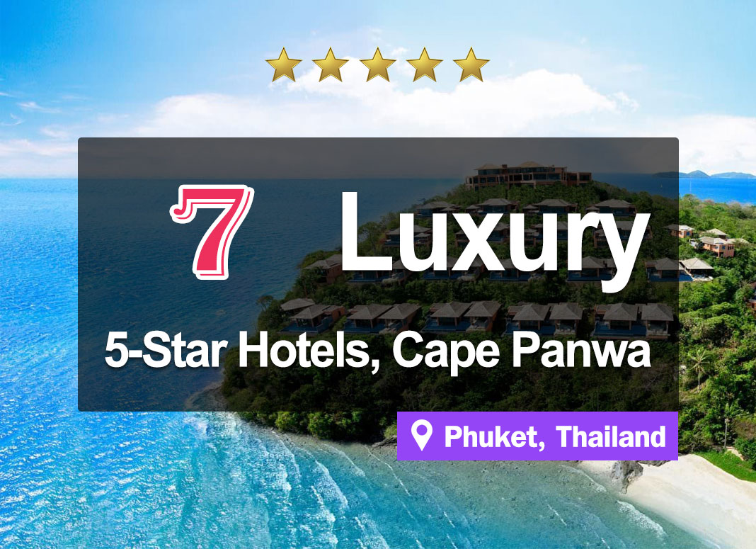 The 7 Best 5-Star beachfront luxurious hotels at Cape Panwa, Phuket.