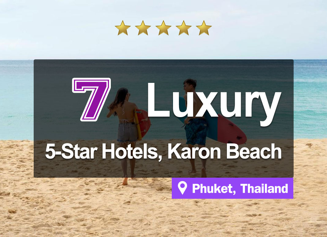 Top 7 of 5-Star beachfront luxurious hotels at Karon Beach, Phuket.