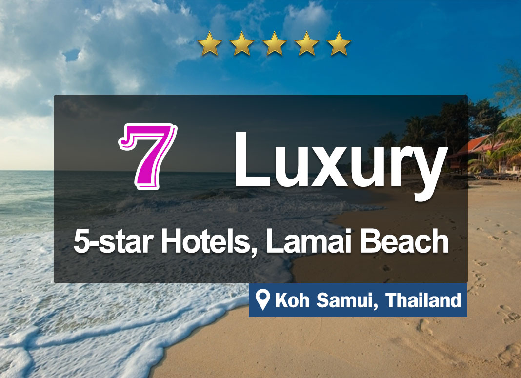 7 Luxurious 5-Star Hotels on Lamai Beach, Koh Samui. Situated right on the beach.