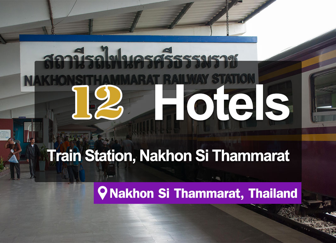 12 Hotel Accommodations near the Nakhon Si Thammarat main train station, convenient to travel to.