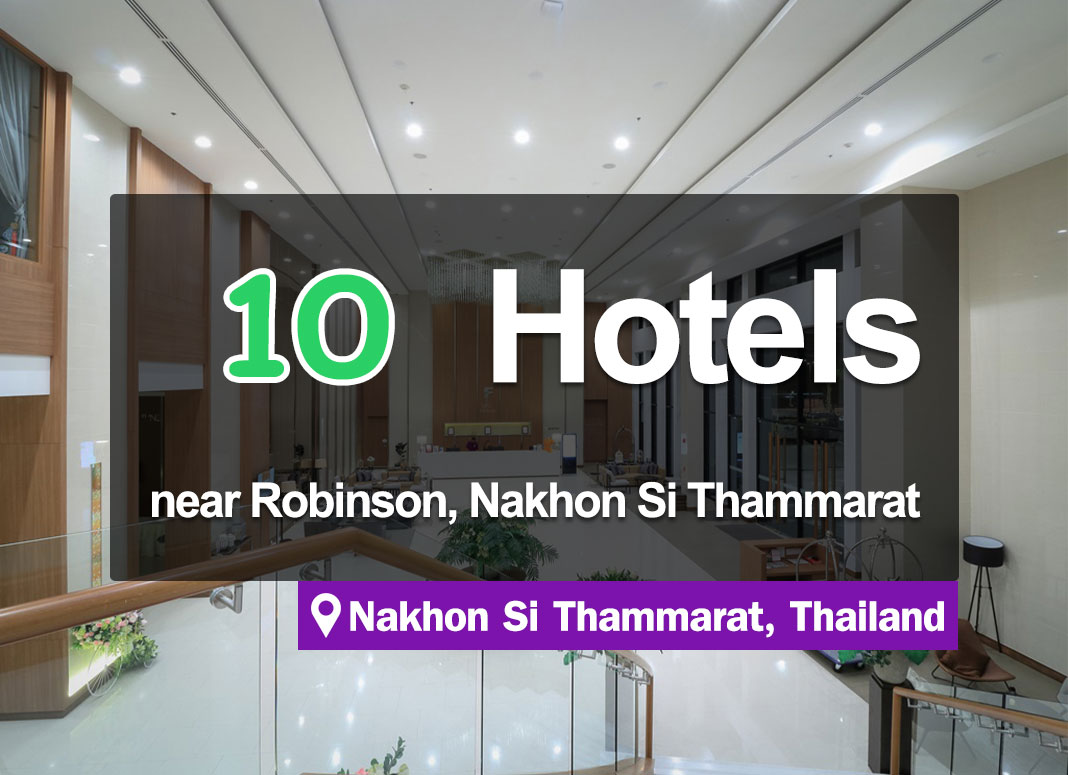 10 Centrally-located Hotel Accommodations near Robinson Department Store, Nakhon Si Thammarat.