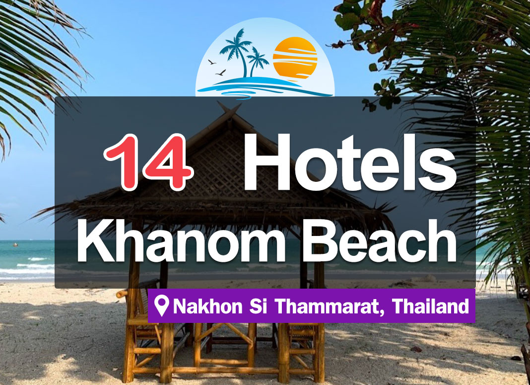 14 Attractive and Affordable Hotel Accommodations in Khanom, situated right on the beach