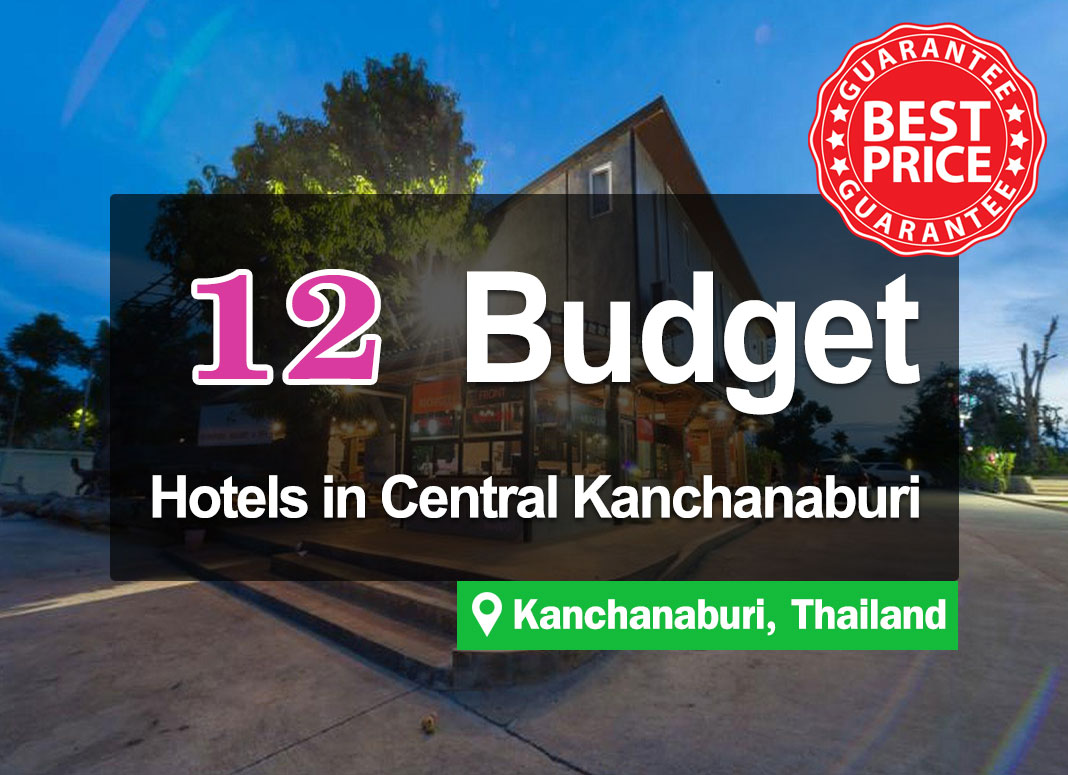 12 Cheap Hotel Accommodations in Downtown Kanchanaburi. With prices of just a few hundred baht.