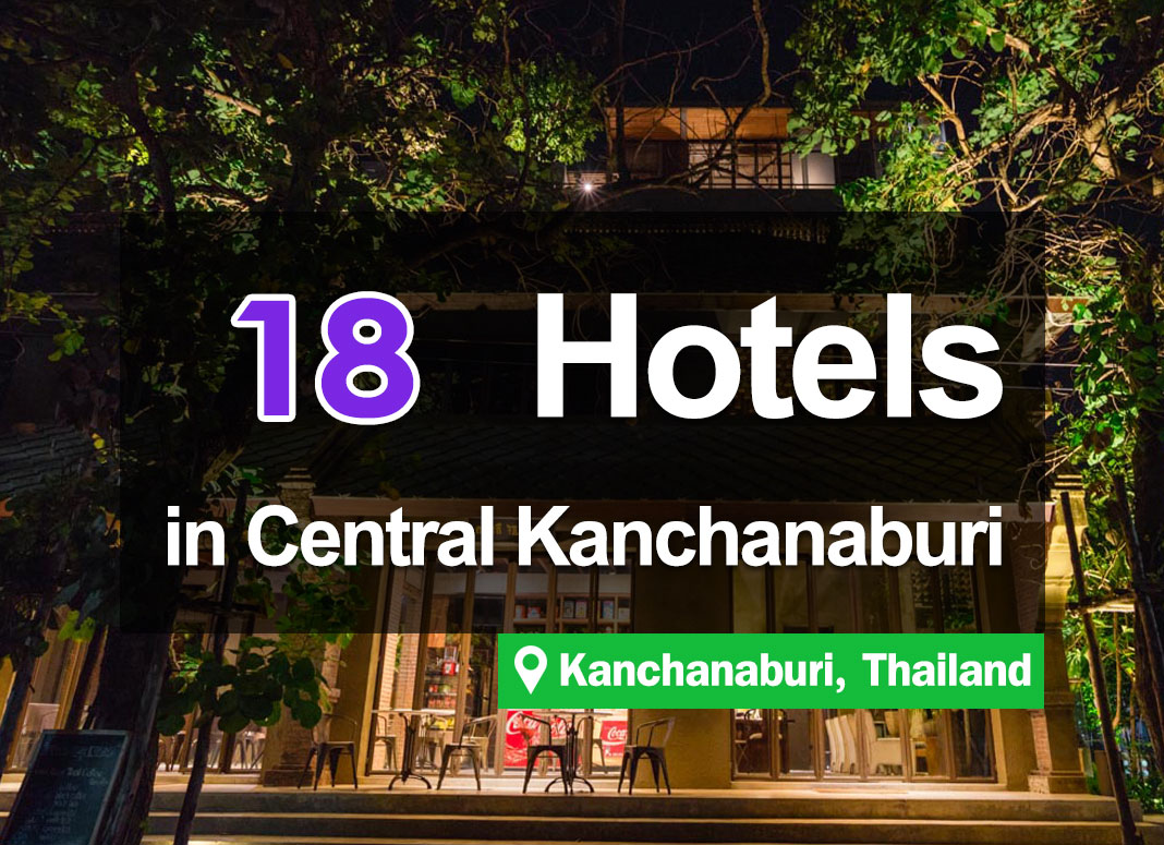 18 Hotel Accommodations in Downtown Kanchanaburi. Convenient access.