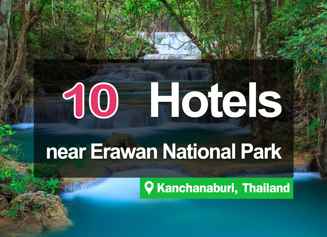 10 Hotel Accommodations in the Erawan Waterfall National Park, Kanchanaburi