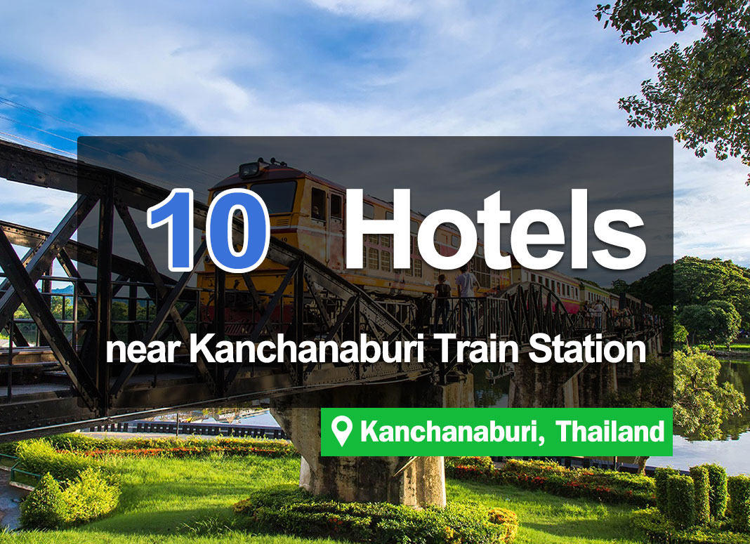 10 Hotel Accommodations near the Kanchanaburi Train Station. Convenient access.