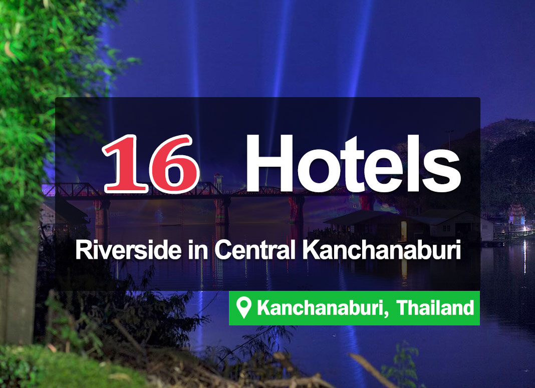 16 Hotel Accommodations in Downtown Kanchanaburi, along the Khwae River. Beautiful views.