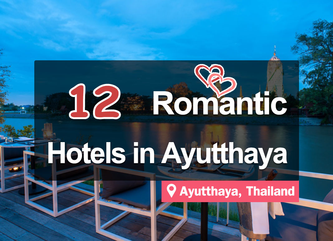 12 Hotel Accommodations in Ayutthaya for Romantic Couples and Loved Ones.