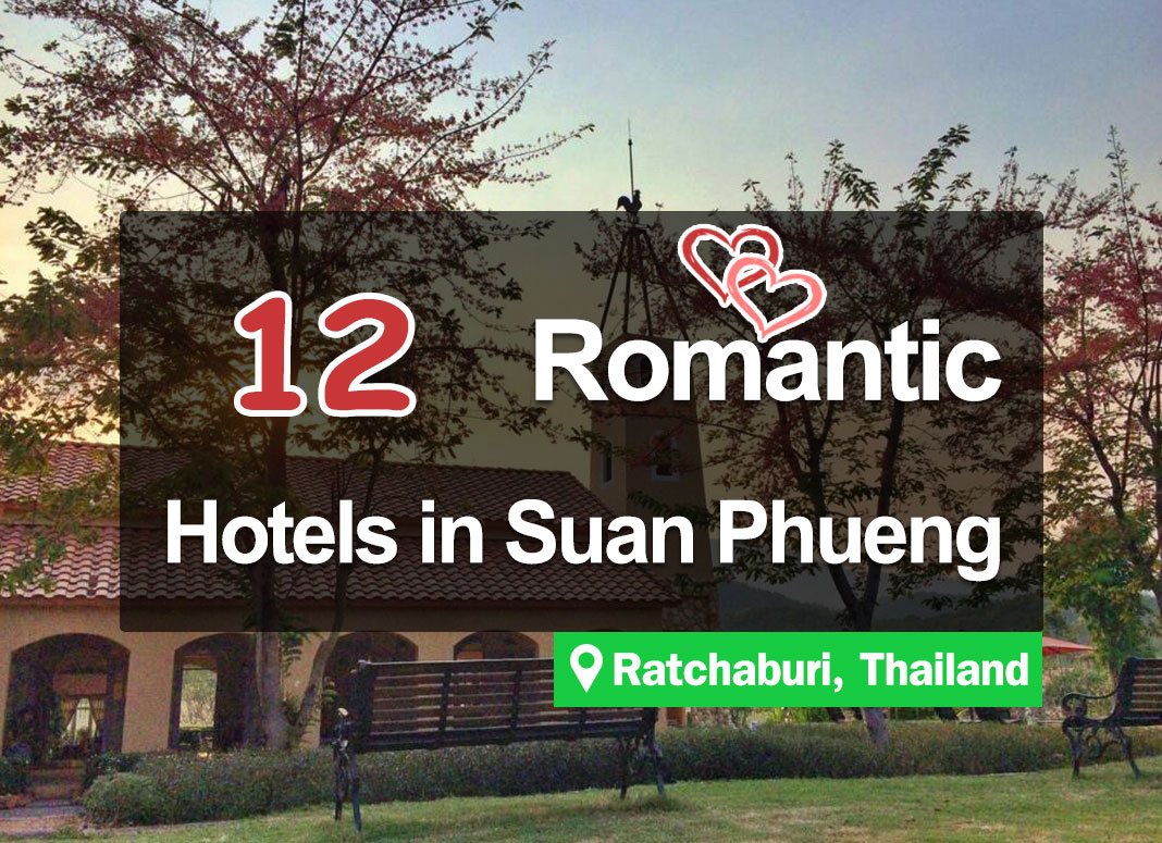 12 Hotel Accommodations in Suan Phueng. For romantic couples.