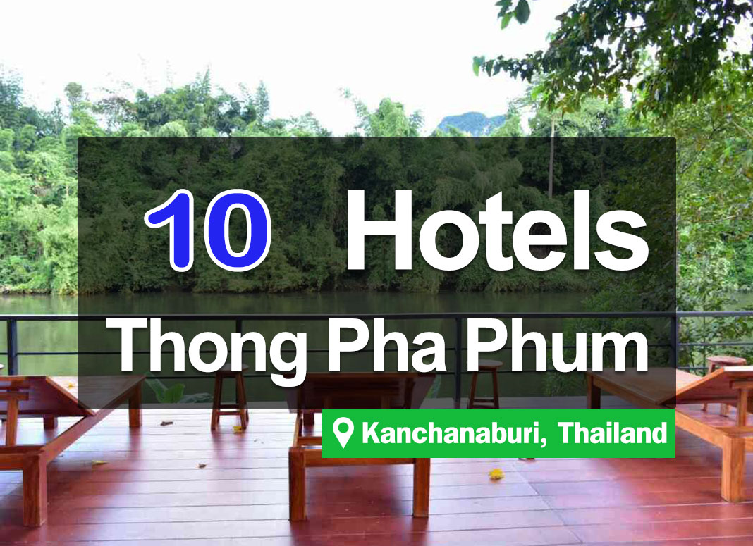 10 Hotel Accommodations in Thong Pha Phum, along the Khwae River, by the stream, Kanchanaburi