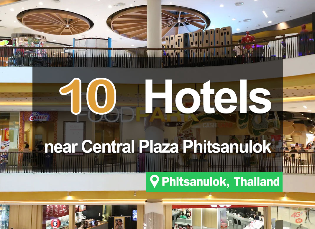 10 Hotel Accommodations near Central Plaza Phitsanulok. Pleasing for shoppers.