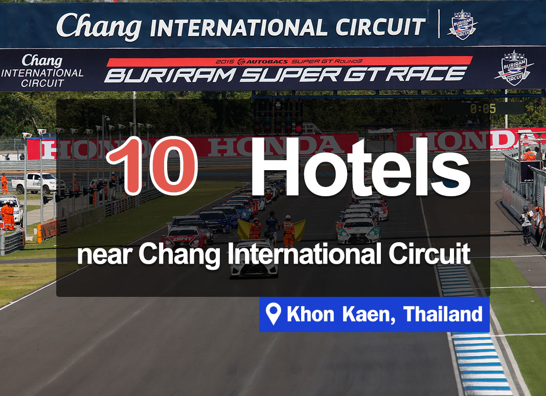 10 Hotel Accommodations near the Chang International Circuit, Buriram.