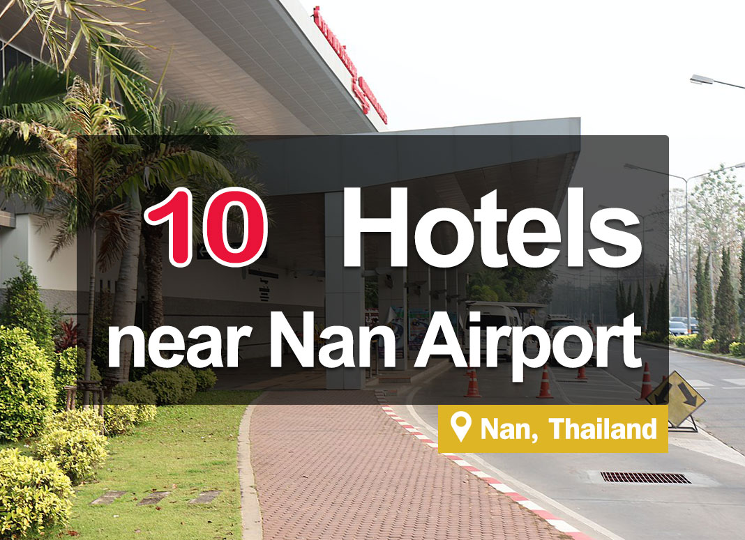 10 Hotel Accommodations near Nan Nakhon Airport, Nan.