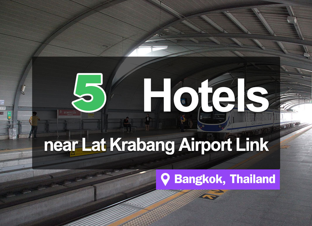 5 Hotel Accommodations near the Airport Link at Lat Krabang.