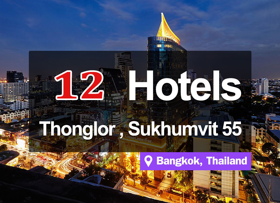 12 Attractive Hotel Accommodations in the Thonglor area, Sukhumvit 55. Luxurious and modern.