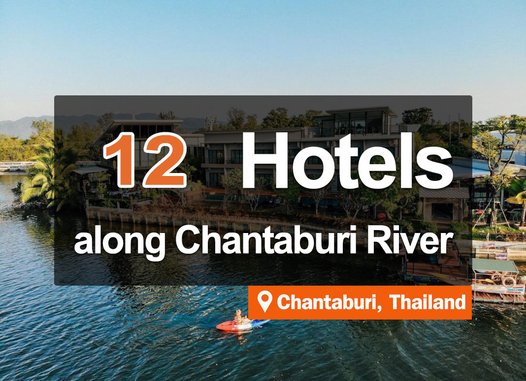 12 Hotel Accommodations along the Chanthaboon River. See Chanthaburi’s riverside lifestyle.