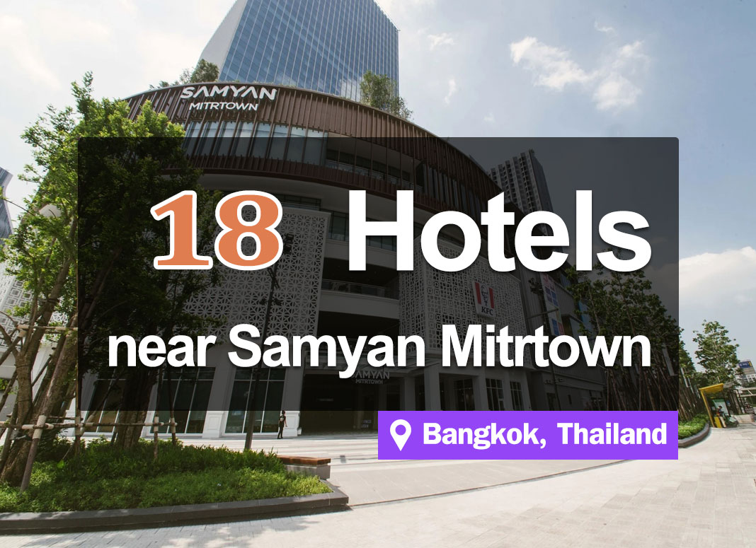 18 Hotel Accommodations near Samyan Mitr Town, Bangkok. Pleasing to the shopping crowd.