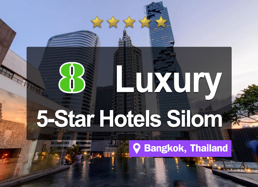 8 5-Star Hotel Accommodations in the Silom area. Luxurious, modern, and near the BTS station.