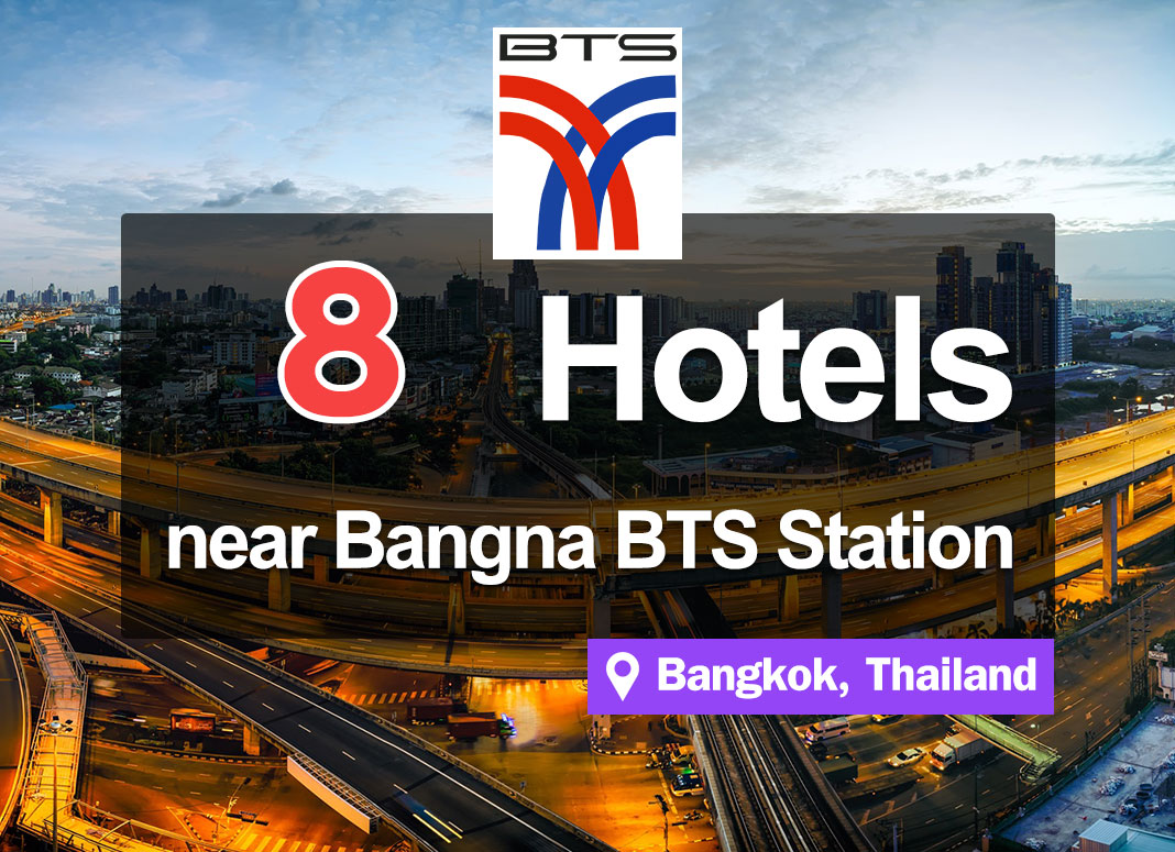 8 Hotel Accommodations near Bangna BTS Station. Convenient access on the city’s outskirts.