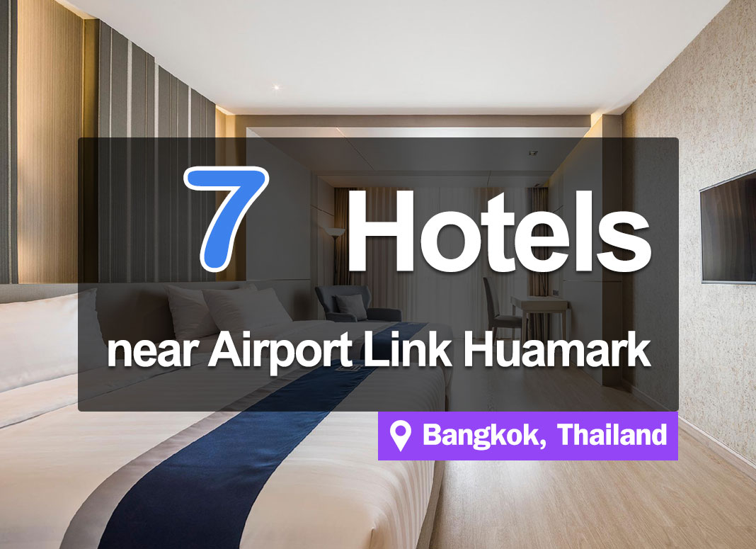 7 Hotel Accommodations near the Hua Mak Airport Link.