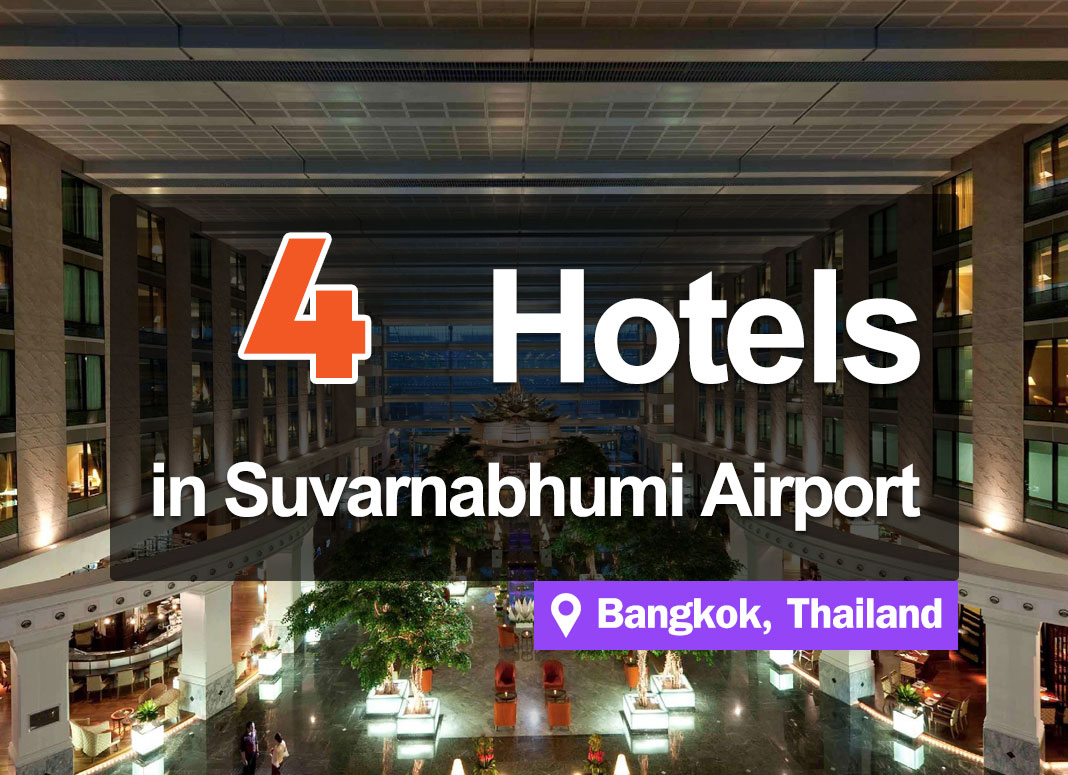 4 Hotel Accommodations in Suvarnabhumi Airport. Accessible right after getting off your flight.