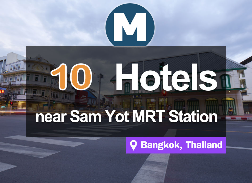 10 Hotel accommodations near the Sam Yot MRT Station, in the old town district of Bangkok.