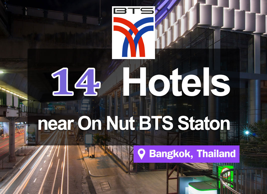 14 Hotel Accommodations near the BTS On Nut Station. In search for delicious restaurants and famous street food.