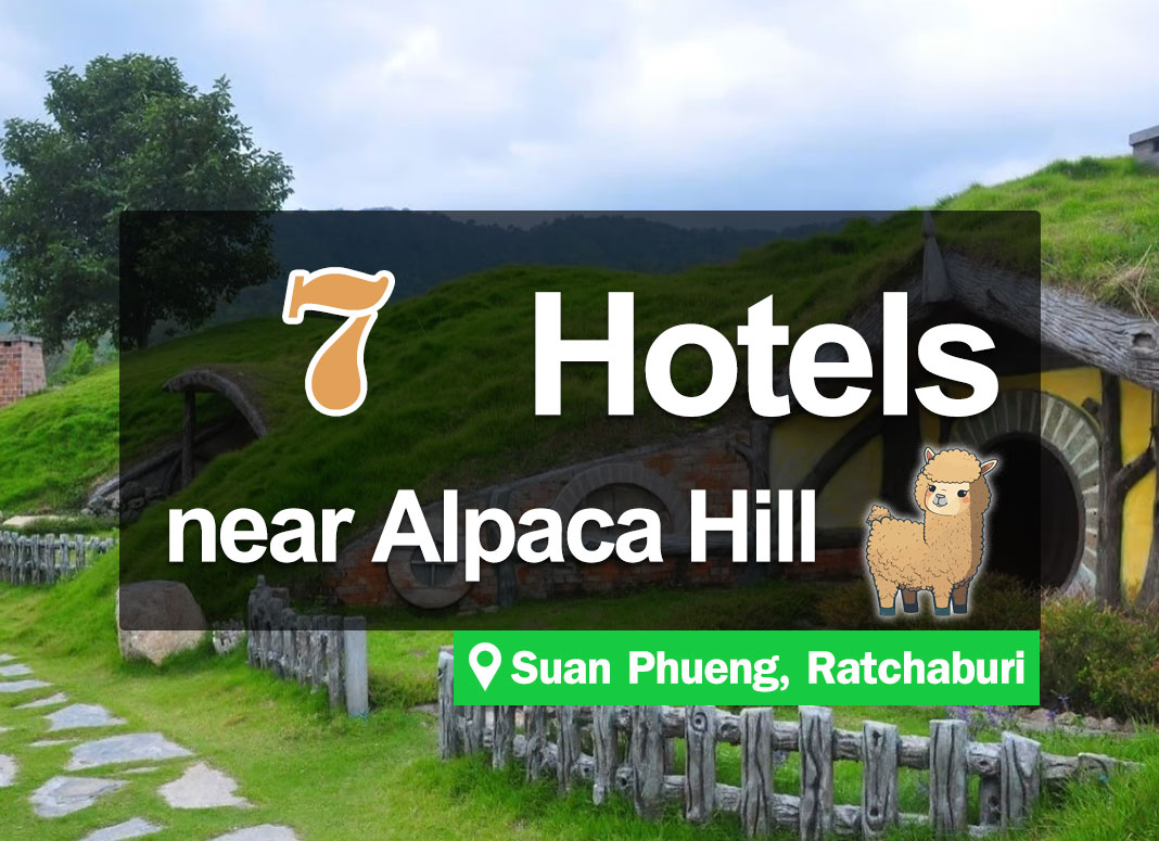 7 Hotel Accommodations near Alpaca Hill, Suan Phueng, Ratchaburi.