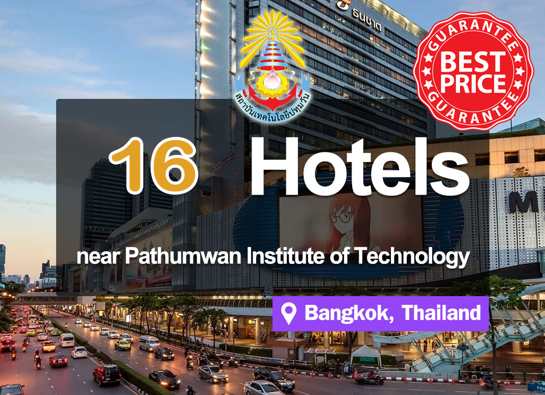 16 Affordable Hotel Accommodations near the Pathumwan Institute of Technology.