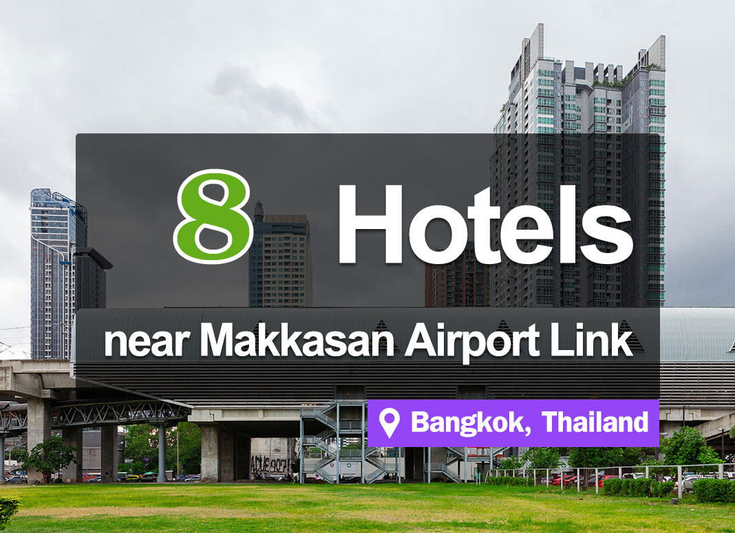 8 Hotel Accommodations near the Airport Link Station, Makkasan.