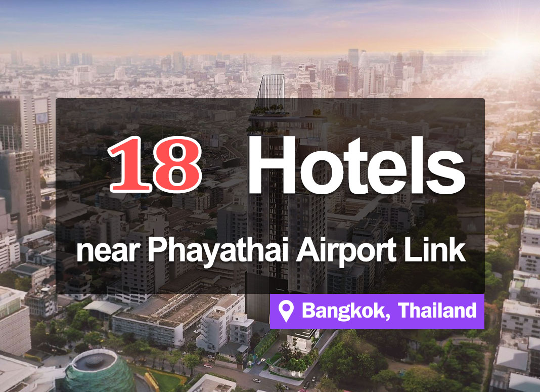 18 Hotel Accommodations near the Phaya Thai Airport Rail Link Station.