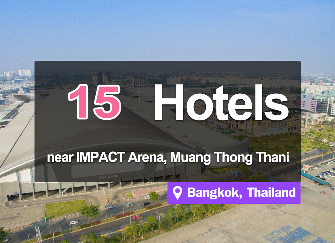 15 Attractive and Inexpensive Hotel Accommodations near Impact Arena, Muang Thong Thani.