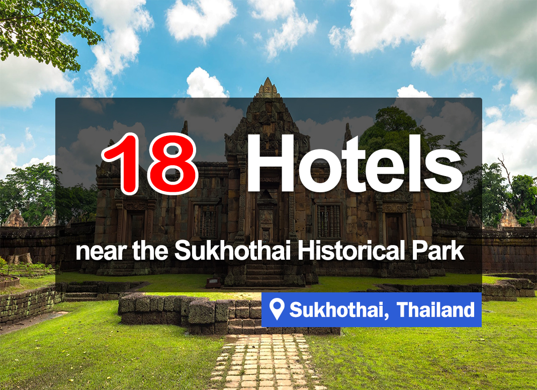 18 Beautiful Hotel Accommodations near the Sukhothai Historical Park.