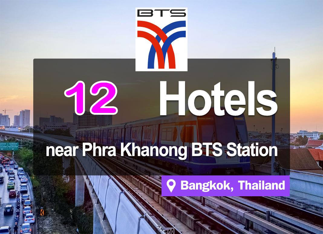 12 Hotel Accommodations near Phra Khanong BTS Station. Inexpensive and right in the heart of the business district.