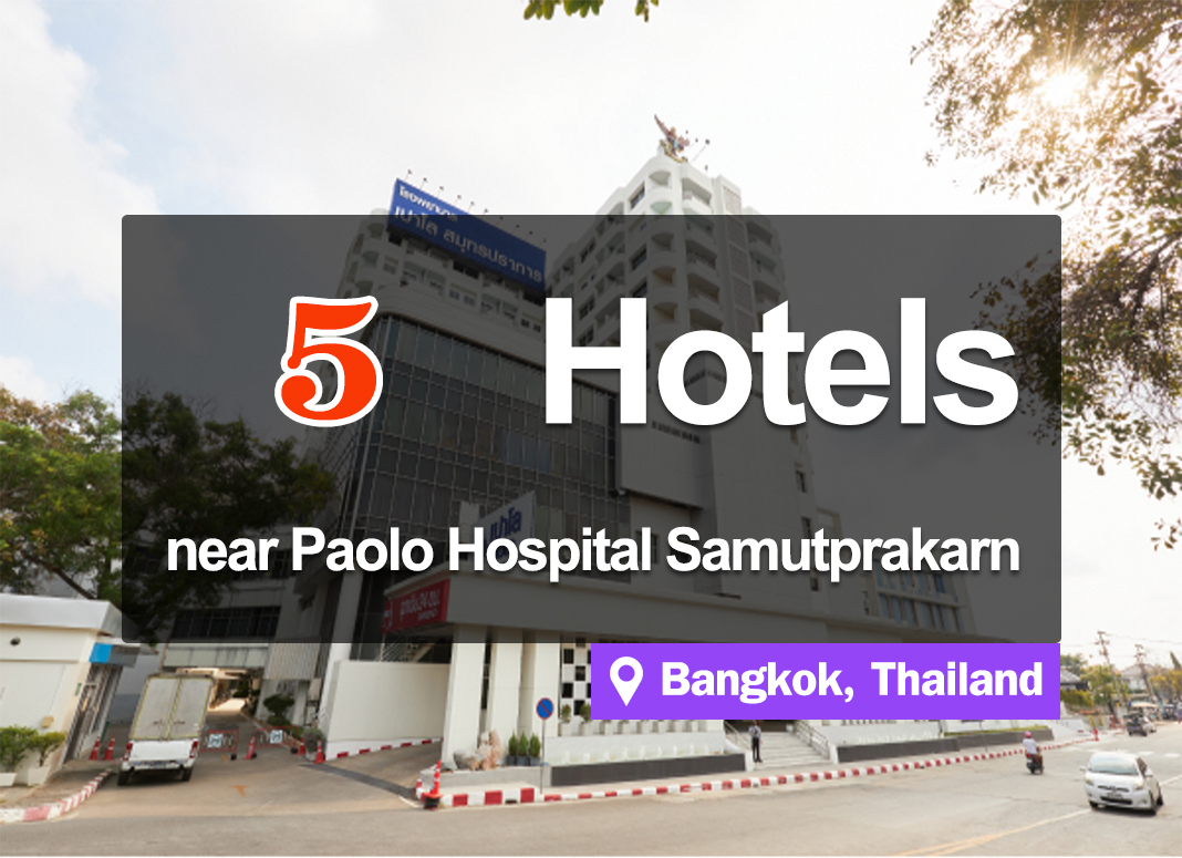 5 Hotel Accommodations near Paolo Hospital, Samut Prakan. Convenient access.