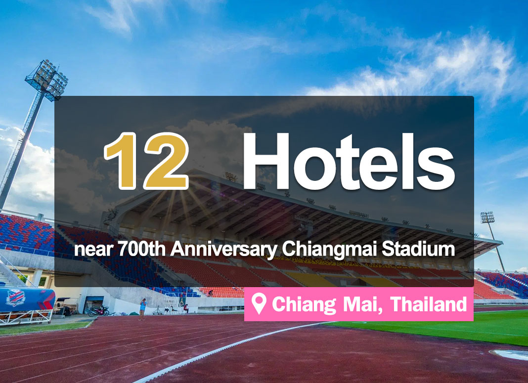 12 Hotel Accommodations near the 700-Year Stadium, Chiang Mai. Convenient access.