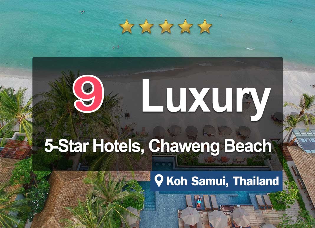 9 5-Stars Hotels on Chaweng Beach, Koh Samui, Luxury by the sea.